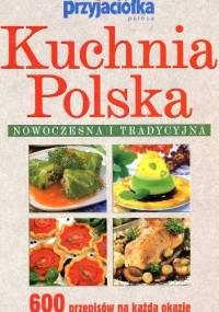 Kuchnia polska nowoczesna i tradycyjna. 600 przepisów na każdą okazję - Zofia Miętkiewicz