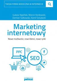 Marketing internetowy. Nowe możliwości, nowi klienci, nowe rynki - praca zbiorowa