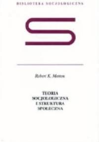Teoria socjologiczna i struktura społeczna - Robert K. Merton