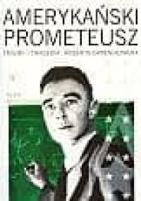 Amerykański Prometeusz. Triumf i tragedia Roberta Oppenheimera - Kai Bird, Martin J. Sherwin
