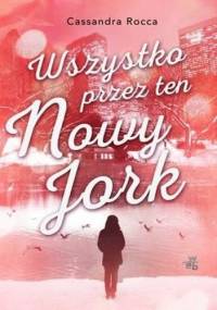 Wszystko przez ten Nowy Jork - Cassandra Rocca