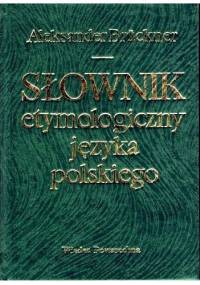 Słownik etymologiczny języka polskiego - Aleksander Brückner