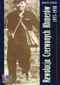 Rewolucja Czerwonych Khmerów 1975-1978. Studium autarkicznego rozwoju - Adam W. Jelonek