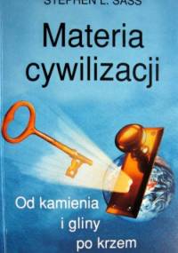 Materia cywilizacji. Od kamienia i gliny po krzem - Stephen L. Sass