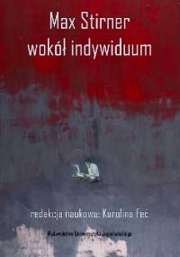 Max Stirner. Wokół indywiduum - Karolina Feć