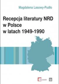 Recepcja literatury NRD w Polsce w latach 1949-1990 - Magdalena Lasowy-Pudło