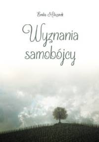 Wyznania samobójcy - Emilia Milczarek