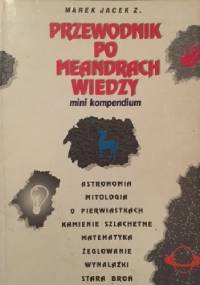 Przewodnik po meandrach wiedzy. Mini kompedium - Marek Kolczyk