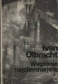 Więzienie najciemniejsze - Ivan Olbracht