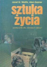 Sztuka życia.Podręcznik dla "dorosłych dzieci" - Alan Garner, Janet G. Woititz