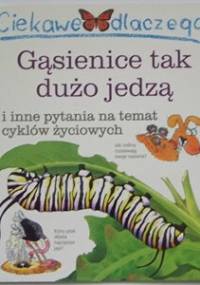 Ciekawe dlaczego gąsienice tak dużo jedzą - Belinda Weber