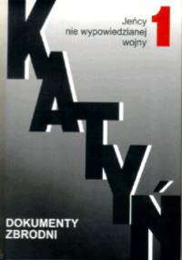 Katyń. Dokumenty zbrodni, t. 1, Jeńcy nie wypowiedzianej wojny VIII 1939-III 1940