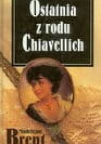 Ostatnia z rodu Chiavellich - Madeleine Brent