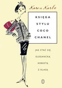 Księga stylu Coco Chanel. Jak stać się elegancką kobietą z klasą - Karen Karbo, Chesley McLaren