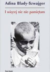 I więcej nic nie pamiętam - Adina Blady-Szwajger