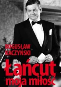 Łańcut, moja miłość - Bogusław Kaczyński