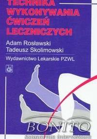 Technika wykonywania ćwiczeń leczniczych - Adam Rosławski, Tadeusz Skolimowski