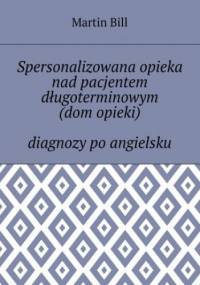 Spersonalizowana opieka nad pacjentem długoterminowym (dom opieki) -- diagnozy po angielsku - Bill Martin