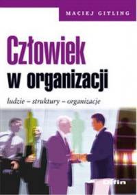 Człowiek w organizacji. Ludzie, struktury, organizacje - Maciej Gitling