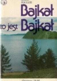 Bajkał to jest Bajkał - Janusz Fogler