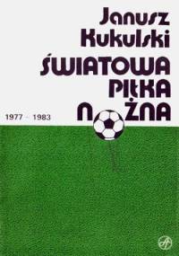 Światowa piłka nożna 1977-1983 - Janusz Kukulski