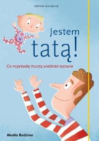 Jestem tatą! Co naprawdę muszą wiedzieć ojcowie - Stefan Maiwald
