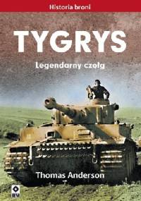 Tygrys. Legendarny czołg - Thomas Anderson