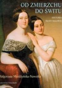 Od zmierzchu do świtu. Historia mody balowej - Małgorzata Możdżyńska-Nawotka