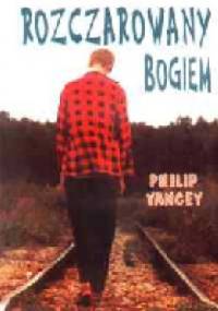 Rozczarowany Bogiem. Trzy pytania, których nikt nie stawia głośno. - Philip Yancey