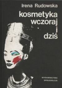 Kosmetyka wczoraj i dziś - Irena Rudowska