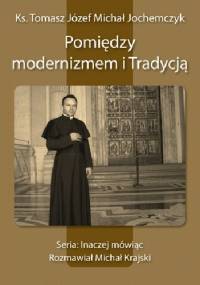 Pomiędzy modernizmem i Tradycją - ks. Tomasz Jochemczyk