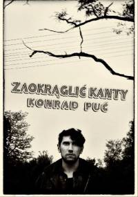 Zaokrąglić kanty - Konrad Puć