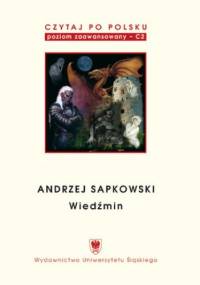 Czytaj po polsku. T. 5: Andrzej Sapkowski: "Wiedźmin". Materiały pomocnicze do nauki języka polskiego jako obcego. Edycja dla zaawansowanych (poziom C2). Wyd. 2 - Jagna Malejka