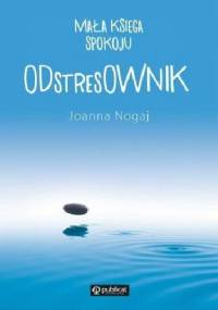 Mała księga spokoju. ODstresOWNIK - Joanna Nogaj