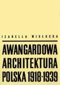 Awangardowa Architektura Polska 1918 -1939 - Izabella Wisłocka