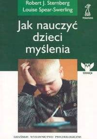 Jak nauczyć dzieci myślenia - Robert Sternberg, Louise Spear-Swerling