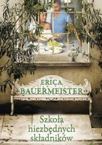 Szkoła niezbędnych składników - Erica Bauermeister
