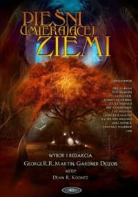 Pieśni Umierającej Ziemi - George R.R. Martin, Gardner Raymond Dozois