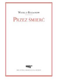 Przez śmierć - Wasilij W. Rozanow