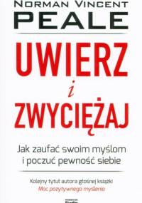 Uwierz i zwyciężaj. Jak zaufać swoim myślom i poczuć pewność siebie - Norman Vincent Peale