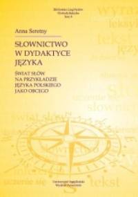 Słownictwo w dydaktyce języka. Świat słów na przykładzie języka polskiego jako obcego - Anna Seretny