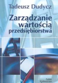 Zarządzanie wartością przedsiębiorstwa - Tadeusz Dudycz
