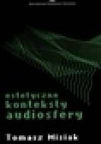 Estetyczne konteksty audiosfery - Tomasz Misiak