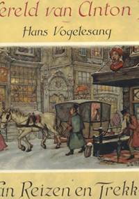 De wereld van Anton Pieck. Van Reizen en Trekken - Hans Vogelesang