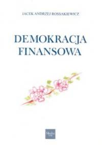 Demokracja finansowa - Jacek Andrzej Rossakiewicz