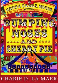 Bumping Noses and Cherry Pie - Charie D. La Marr
