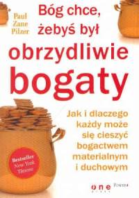 Bóg chce żebyś był obrzydliwie bogaty - Paul Zane Pilzer