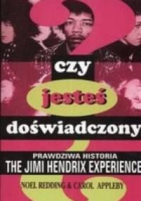 Czy jesteś doświadczony? Prawdziwa historia The Jimi Hendrix Experience - Noel Redding, Carol Appleby