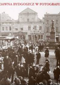 Dawna Bydgoszcz w fotografii - Zdzisław Hojka