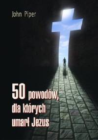 50 powodów, dla których umarł Jezus - John Piper